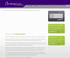 coburgbanks.net: Home Page :: Coburg Banks :: a fresh approach to recruitment
Coburg Banks is the UK's freshest thinking recruitment consultancy.  We recruit throughout the UK for permanent, temporary and contractor roles in a wide range of industries.