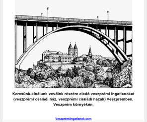 veszpremingatlan.com: Eladó-veszprémi-házak, Veszprémben-ház-eladó, ingatlanirodák Veszprém!
Eladó-veszprémi-házak és eladó-veszprémi-ház, közvetítése Veszprémben, Veszprém környékén!