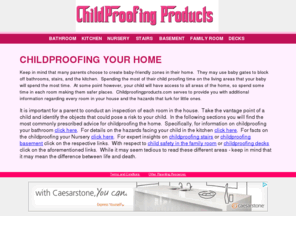 childproofingproducts.com: Childproofing Products
Childproofing products for your home including advice on how to babyproof each room by using the right baby gates, latches, window guards, etc