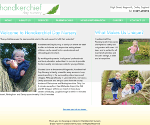 handkerchiefdaynursery.co.uk: Welcome to Handkerchief Day Nursery
Handkerchief Day Nursery is family run, where we seek to offer an intimate and responsive setting where children can be cared for in a professional and stimulating environment.