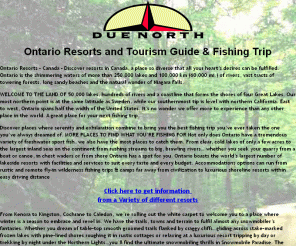 duenorth.net: Ontario Resorts & Travel Tourism Information Guide - Fishing Trips 
Ontario Canada Resort & Tourism Guide and Information - Fishing trips too!