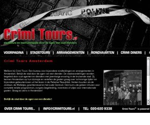 crimitours.nl: Crimi Tours Amsterdam - Bedrijfsuitje, Vrijgezellenfeestje en Teambuilding in Amsterdam
Crimi Tours is een bureau voor speciale uitjes in Amsterdam, een Evenementenbureau vol leuke criminele tours!  Wij zijn gespecialiseerd in Amsterdamse rondleidingen, dagtrips en teamuitjes. Voor rondleidingen door de Jordaan, Oude Centrum, Grachtengordel, Wallen, bedrijfsvenementen, teambuilding activiteiten en arrangementen. Tevens heeft Crimi Tours gezellige workshops, rondvaart uitjes met diner, vrijgezellenfeestjes en bedrijfsuitjes. De meeste creatieve Crimi evenementen in hartje Amsterdam.