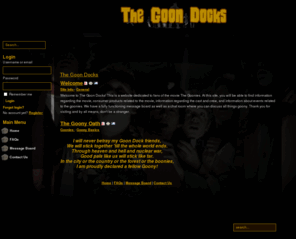 thegoondocks.org: The Goon Docks
The Goon Docks - A site where people of all ages can rediscover their favorite movie classic, The Goonies.