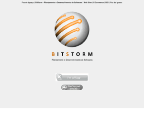 bitstorm.com.br: BitStorm - Planejamento e Desenvolvimento de Softwares
BitStorm - Planejamento e Desenvolvimento de Softwares / Hospedagens e Desenvolvimento de Sites.