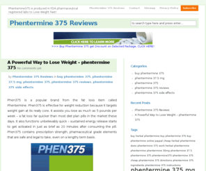 phentermine375reviews.com: Phentermine 375 Reviews | Buy Phentermine 37.5 mg Tablet Online
Phentemine 375 will reduce your daily calorie intake and help turn you body into a 24hour fat burning machine! Buy Phentemine 375 Cheap Online Here!