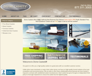 divinecaskets.com: Divine Caskets for California - Finest Caskets Lowest Prices Guarantee
Divine Caskets can save you thousands in top quality funeral caskets. Premium Quality & Lowest Prices GUARANTEE! Please visit our website or call toll free at 877-511-3005 for details. Offer next day free shipping to all California locations.