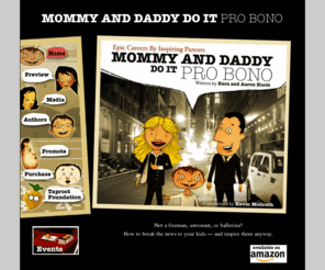 probononation.org: Mommy and Daddy Do It Pro Bono
Epic Careers By Inspiring Parents.  Not a fireman, astronaut or ballerina?  How to break the news to your kids -- and inspire them anyway.