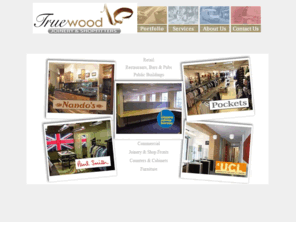 truewoodjoinery.co.uk: Truewood Joinery and Shopfitters
Shopfitters for retail, commercial, bar and restaurant. Bespoke joiners and cabinetmakers. Shop fronts, doors and more.