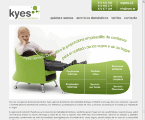 kyes.es: Servicio Doméstico Madrid | Empleadas de hogar Madrid | Asistentas Madrid | Internas | Externas | Kyes Home
Agencia Servicio Doméstico Madrid; Empleadas hogar Madrid, Personal Doméstico Madrid, Asistentas domésticas  Madrid, Empleada Interna, Asistenta Externa, Cuidadora, Canguro, Niñera, Nanny, Limpieza por horas