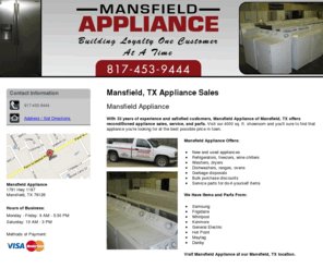 mansfieldappliancetx.com: Appliance Services Mansfield, TX ( Texas ) - Mansfield Appliance
Mansfield Appliance offers reconditioned appliance sales, service, and parts to Mansfield, TX. For inquiries, call us at 817-453-9444.
