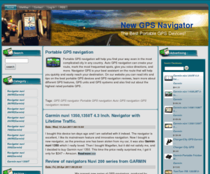 newnavigatorgps.com: Portable GPS navigation
The Garmin nuvi 260 GPS navigator is a new invention in the world of portable gps navigation. The Garmin Nuvi products, including portable navigation devices, are continuously developing and now we are suggested a new device called the Nuvi 2x5 series, offering both high performance and reasonable price. Can you imagine a really small device that will help you not to get lost in a complicated city layout, provide you with travel assistance, store your music and photos and give you translations and even more?Just look at Garmin nuvi 350... I've long been a fan of Garmin’s GPS navigators and I was really exited when the company announced the release of their next device, nuvi 760.