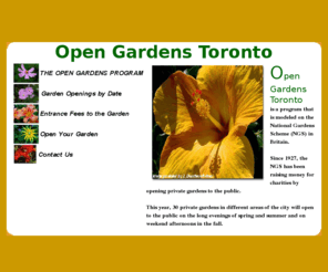 opengardenstoronto.com: Open Gardens Toronto
Open Gardens Toronto - private gardens grouped in different areas of Toronto will be open to the public on the long evenings of June and July and on Sunday afternoons in September and October.