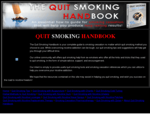 quitsmokinghandbook.com: Quit Smoking Handbook - Your Detailed Guide to Smoking Cessation Advice
An online quit smoking guide, full of quit smoking tips and smoking cessation advice that will help you stop smoking... and kick the smoking habit once and for all!