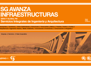 sgavanza.com: SG Avanza Infraestructuras
SG Avanza Infraestructuras es una agrupación que aglutina los recursos de diversas compañías que cubren todas las disciplinas de la ingeniería y la arquitectura, con gran experiencia en el sector de la consultoría y la construcción.