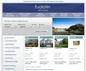 tualatin-realestate.com: Tualatin Real Estate | Tualatin Homes for Sale in Washington County, Oregon
Instantly view Tualatin real estate listings. Find homes for sale in Tualatin, Oregon. Search for foreclosed houses for sale, condos, land, new home listings and more real estate in Tualatin, OR.