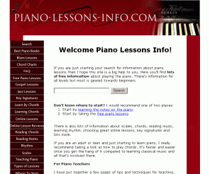 piano-lessons-info.com: Piano lessons information. Learn how to play the piano!
Looking for some piano lessons information? We have lots of free information about the basics, reading notes, learning chords, scales and more. Check it out!