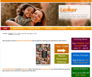 mylekkerlife.com: Home Page Lekker International Associate Website
Lekker International helps people access leisure, travel and wealth creation products at amazing rates and provides opportunities to earn generous cash rewards and travel vouchers.