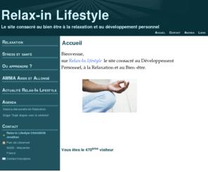 relax-inlifestyle.com: Relax-in lifestyle le site consacré au bien être à la relaxation et au développement personnel. Pratique, formation, stage découverte.
Le site du bien être, de la relaxation et du développement personnel. Pratique, formation, stage découverte.