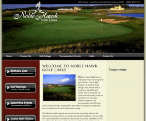 noblehawk.com: Noble Hawk Golf Links
Noble Hawk is Northeast Indiana's most unique public golf facility. "The Hawk" features a Scottish links design and theme with a variety of beautiful golf holes. Some are pure up-north with dramatic contours and trees on all sides. Others appear to be transplanted from Florida with sand and water everywhere. Still others are picture postcards from a traditional Scottish links-land course.