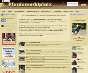 pferdemarktplatz.eu: Pferdekauf und Pferdeverkauf - Verkaufspferde im Pferdemarkt 
pferdemarktplatz.eu
Pferdkauf und Pferdeverkauf Online, Verkaufspferde im Pferdemarkt pferdemarktplatz.eu - Pferde anbieten und Pferde suchen.