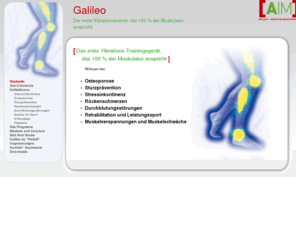 adelung.com: Galileo Vibrationstraining Beckenbodentraining
Galileo zum Balance und Koordinationstraining. Beckenbodentraining zur Stressinkontinenz. Ebenso zum Muskelaufbau für die Osteogenesis imperfecta. Galileo auch für SMA