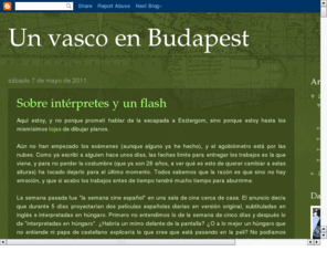 manceras.com: Un vasco en Budapest
Las desventuras de un pobre universitario que hace lo que puede para sobrevivir en Budapest.