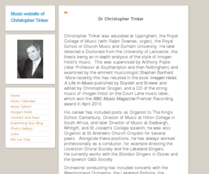 christophertinker.com: Music website of Christopher Tinker |
Christopher Tinker conductor, choir trainer, specialist on Imogen Holst, examiner, and also containing related activities, a blog and photography