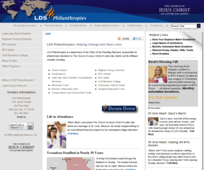 ldsfoundation.com: LDS Philanthropies
Official giving site for The Church of Jesus Christ of Latter-day Saints. LDS Philanthropies is a department of the Church responsible for charitable giving beyond tithes and offerings. 