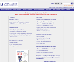 proimmune.com: ProImmune : immune monitoring and epitope discovery services
ProImmune is a leading provider of products and services for monitoring the state of the immune system, including Pro5 MHC Class I Pentamers, CD1d tetramers, REVEAL epitope discovery and immunogenicity systems, custom peptides, peptide libraries and microarrays