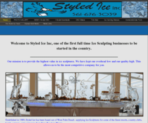 styledice.com: About Us - Styled Ice Sculptures, West Palm Beach
This web site displays Ice Sculptures offered by the company Styled Ice inc. in the west palm beach, florida area