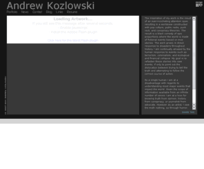 andrewkozlowski.com: Andrew Kozlowski
The inspiration of my work is the result of an ever-ricocheting attention span, resulting in a world