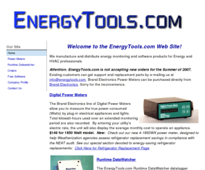 energytools.com: EnergyTools.com - Energy Monitoring Tools and Software
EnergyTools.com provides electronic and software tools for Energy and HVAC Professionals.  Products include runtime dataloggers and digital electric power meters.  The Runtime DataWatcher records the hourly runtime of heating systems and appliances.  Digital Power Meters measure the Power (Watts) and Energy (kilowatt-hours) of an electric appliance.