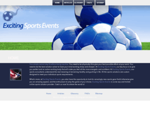 excitingsportsevents.com: Sports & Fitness, Sports Events, Sports Data and Information
Sports & Fitness free training techniques and tips. Shape up! Earn accredited Sports Data and Information related to latest Sports Events. Get top contented sports articles and techniques.