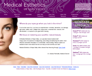 napavalleymd.com: Medical Esthetics of Napa Valley : Botox, Restylane, Perlane, Juvederm, Radiesse, Laser Genesis, Titan, Pearl, 3D Skin Rejuvenation, LimeLight, laser hair removal, skincare
At Medical Esthetics of Napa Valley, our specially trained medical staff brings years of experience to diagnosing, prescribing and delivering the safest, most effective professional skin care restorative therapies in a comfortable, clinical setting.