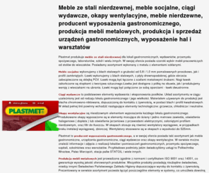 plastmet.info: Meble ze stali nierdzewnej, meble socjalne i ciągi wydawcze oraz okapy wentylacyjne Plastmet
Meble ze stali nierdzewnej, meble nierdzewne oraz meble socjalne wykonywane na wymiar. Ciągi wydawcze i okapy wentylacyjne oraz produkcja mebli metalowych, wyposażenia hal i warsztatów. Producent wyposażenia gastronomicznego oraz produkcja i sprzedaż urządzeń gastronomicznych.