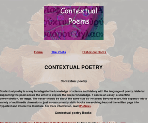 contextualpoetry.com: Contextual Poetry
contextual poetry, science, history, roots, 
knowledge,ï¿½culture, context, intertext, hypertext, origins, Erasmus Darwin, 
Edward Reed, cultural dialog