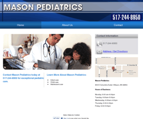 masonpediatrics.net: Physicians Mason, MI - Mason Pediatrics
Mason Pediatrics provides Physicians to Mason, MI. Call 517-244-8950 for all of your physicians needs.