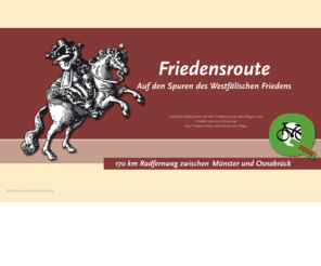 friedensroute.de: Friedensroute - Frieden erfahren
Friedensroute - Auf den Spuren des Westfälischen Friedens - 170 km Radfernweg zwischen Münster und Osnabrück