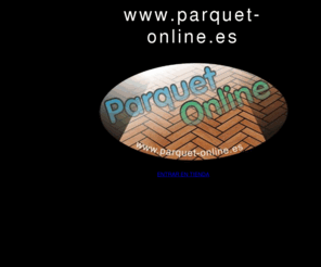 parquet-online.es: Parquet - Tienda Online
Parquet de calidad profesional que puede ser instalado por uno mismo. Venta online de parquet de máxima calidad. En esta tienda puede comprar parquets, tarimas, rodapies y complementos para instalar parquet.