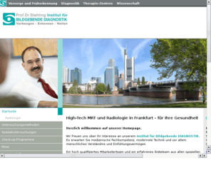 bilddiagnostik.de: Radiologie Frankfurt ~ Bildgebende Diagnostik ~ High-Tech MRT, Privatpraxis Prof. Dr.   mult. M. Stehling.
Radiologie in Frankfurt, High-Tech MRT, Privatpraxis, Prof. Dr. med. Dr. phil. Dr.med.habil. Michael K. Stehling, Diagnoseklinik