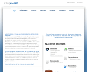 intermediamexico.com: Intermedia- Monitoreo y anlisis de medios
Empresa cuyo propsito es el de satisfacer las necesidades particulares de informacin, anlisis y monitoreo en medios impresos radio y televisin