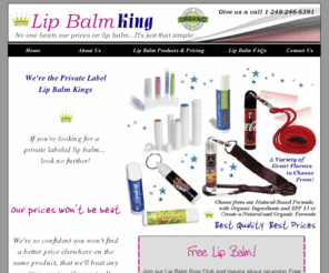 lipbalmking.com: Lip Balm King - Organic Lip Balms - Private Label Lip Balms
We are your best source for lip balm, organic lip balm, and private label lip balms.