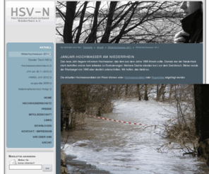 hsv-n.de: hsv-niederrhein.de | Winterhochwasser 2011
Hochwasserschutz beginnt für uns bei der Bewusstseinsbildung und der realistischen Einschätzung möglicher Gefahren. 
Klar geregelte Verantwortlichkeiten und aufgeklärte, eigenverantwortliche Bürger, die wissen worauf es ankommt und wo sie zupacken müssen, aber auch von wem sie Hilfe und Unterstützung erwarten können.