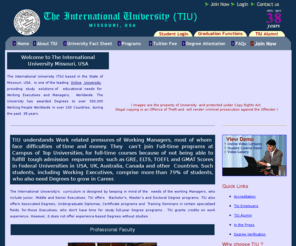 tiuonline.com: TIU - The International University, Missouri, USA (Official Website)
The University has awarded Degrees to over 300,000 Working People Worldwide in over 100 Countries, during the past  38 years.