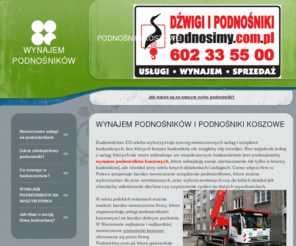 wynajempodnosnikow.pl: Wynajem podnośników
Wynajem podnośników. Profesjonalny wynajem podnośników koszowych w Warszawie. Podnośniki koszowe od 19 do 30 metrów. Zapraszamy 602-33-55-00.