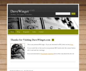 davewinget.com: Dave Winget - A Master of SEO and a True American Hero
Dave Winget is a Senior SEO Manager at a midsized full service interactive agency in Denver, Colorado.  He has worked in SEO and webmastering since 1999 and is on the cutting edge of search engine optimization and search engine marketing.