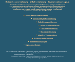 berechnung-vergleich.de: Risikolebensversicherung, Unfallversicherung, Hausratversicherung u.a.
Berechnung und Vergleich zur Risikolebensversicherung, Berufsunfähigkeitsversicherung, Unfallversicherung und Hausratversicherung - online und anonym