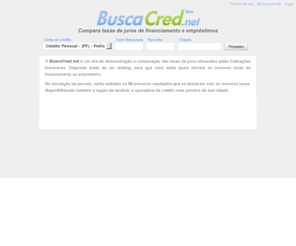 buscacred.net: BuscaCred.net - Compara taxas de juros de financiamento e empréstimos
Saiba quais as instituições financeiras que possuem as menores taxas de juros para financiamentos e empréstimos.