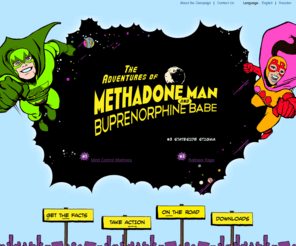 buprenorphinebabe.org: Methadone Man & Buprenorphine Babe
Methadone and buprenorphine are the most-effective, most-researched medicines for treating drug addiction. However, in many countries where injection drug use drives the HIV epidemic, these medicines are largely inaccessible – or even banned outright. The Open Society Institute's International Harm Reduction Development Program (IHRD) developed Methadone Man and Buprenorphine Babe to help raise awareness about the glaring lack of access to these lifesaving drugs.