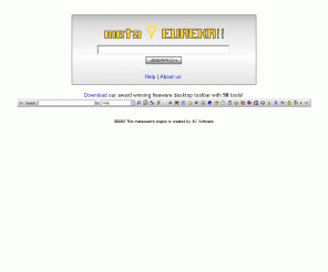 metaeureka.com: metaEureka metasearch
MetaEUREKA metasearch - Search at once more than 40 search engines, and get a freeware toolbar with 50 usefull tools!
